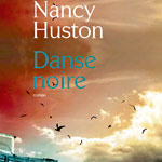 Nancy Huston Danse Noire 2013 12 06