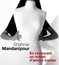 en censurant un roman damour iranien de shahriar mandanipour