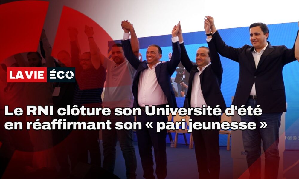 Université d'été du RNI : Le parti réaffirme son choix stratégique de la jeunesse