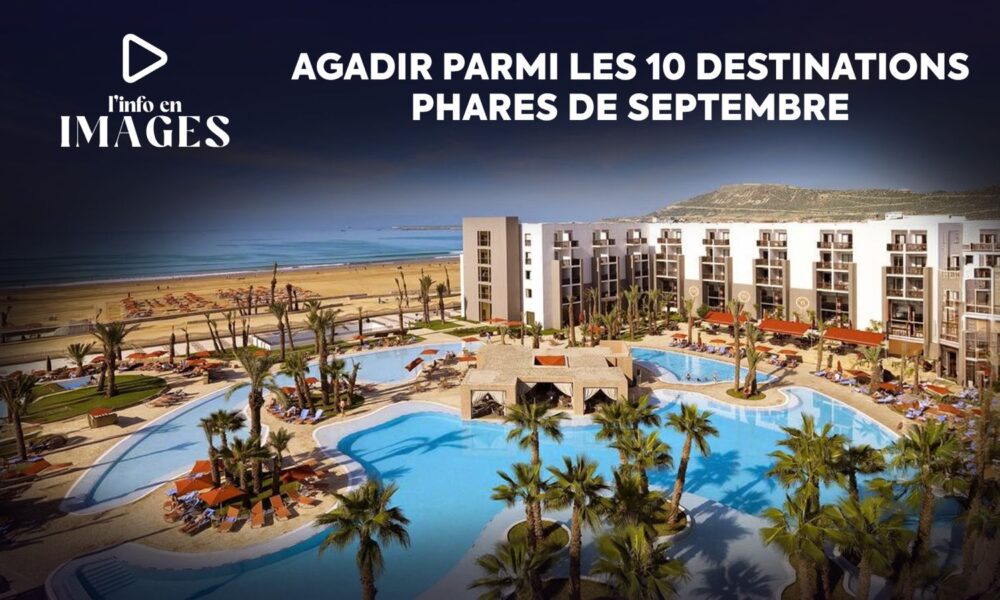 Info en images. Agadir dans le top 10 des destinations recommandées en septembre